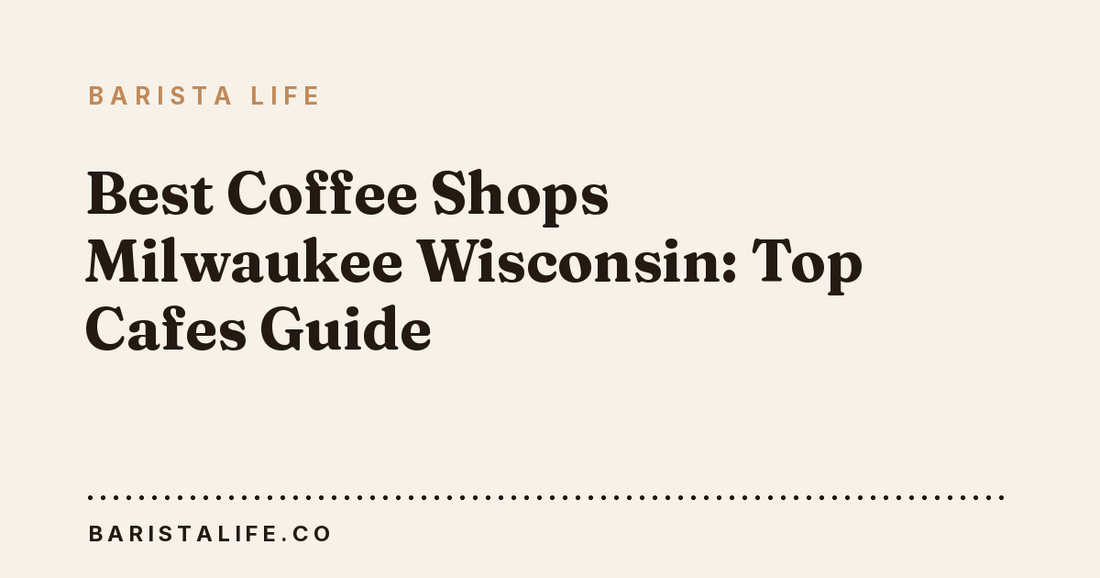 Best Coffee Shops Milwaukee Wisconsin: Top Cafes Guide