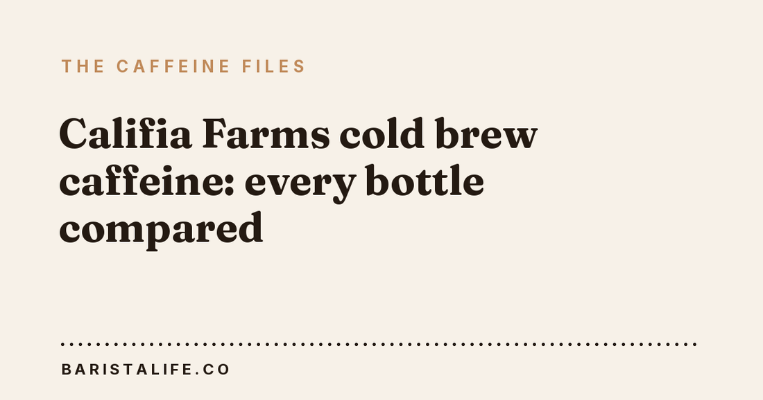 Califia Farms cold brew caffeine: every bottle compared