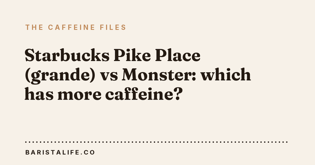 Starbucks Pike Place (grande) vs Monster: which has more caffeine?
