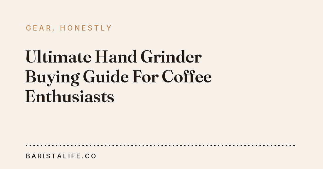 Ultimate Hand Grinder Buying Guide For Coffee Enthusiasts