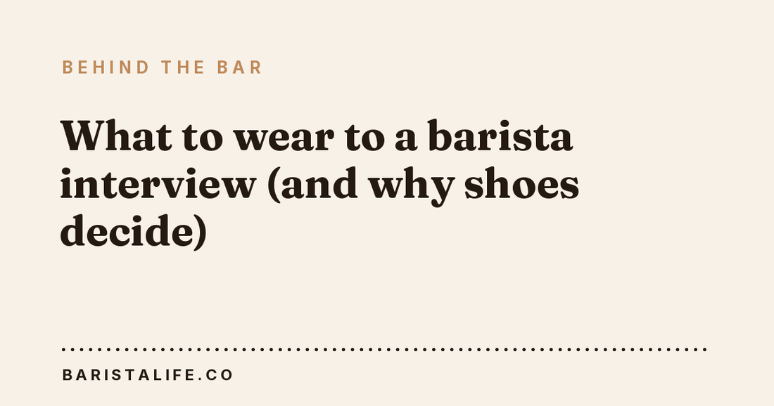 What to wear to a barista interview (and why shoes decide)