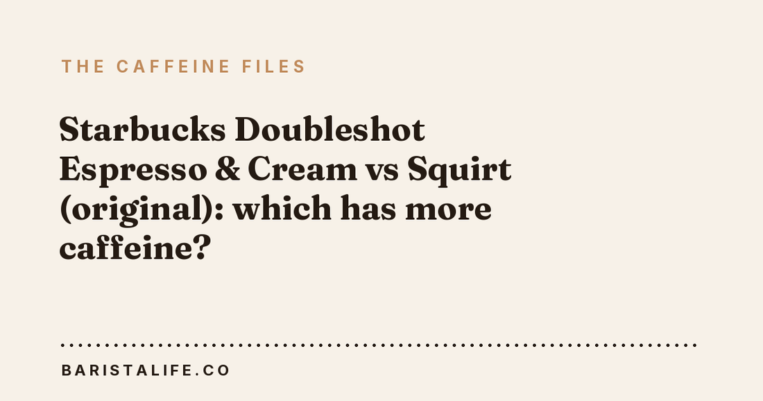 Starbucks Doubleshot Espresso & Cream vs Squirt (original): which has more caffeine?