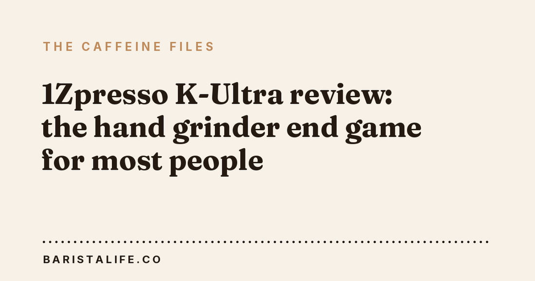 1Zpresso K-Ultra review: the hand grinder end game for most people