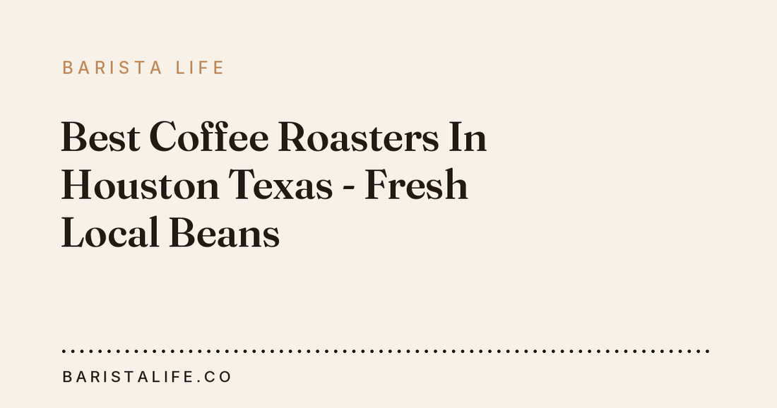 Best Coffee Roasters In Houston Texas - Fresh Local Beans