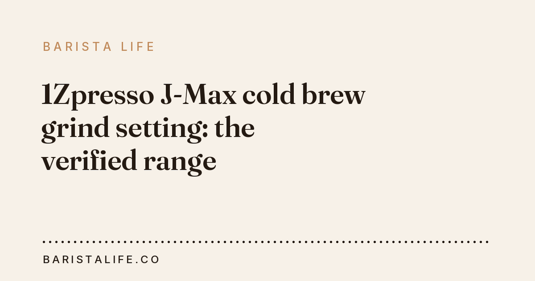 1Zpresso J-Max cold brew grind setting: the verified range
