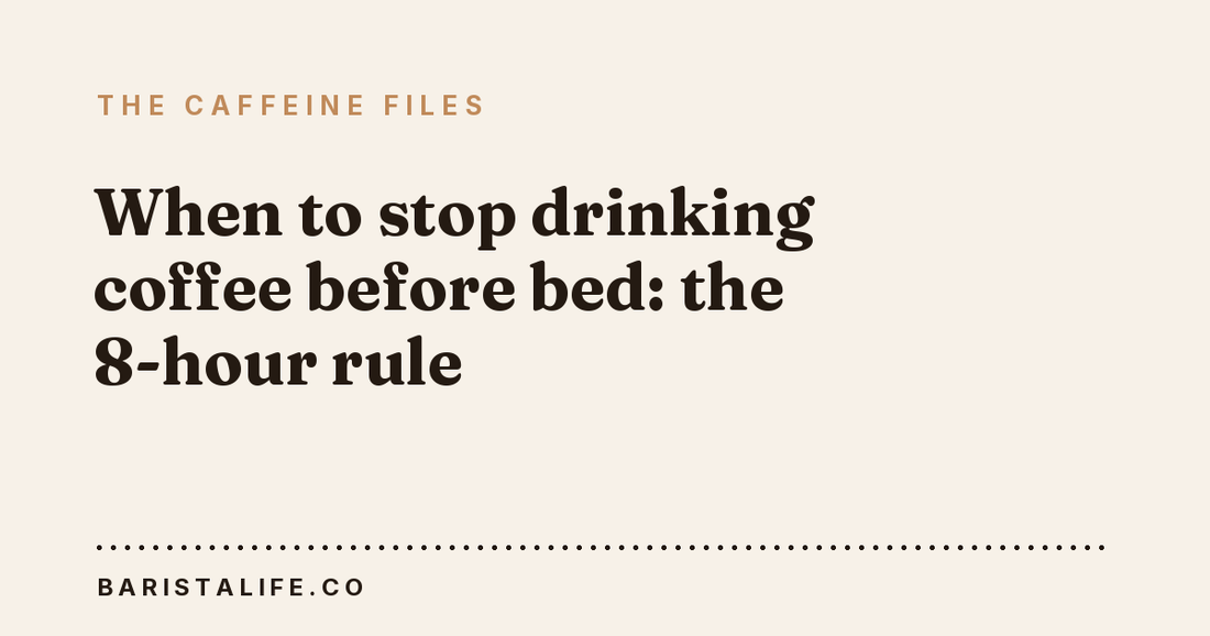 When to stop drinking coffee before bed: the 8-hour rule