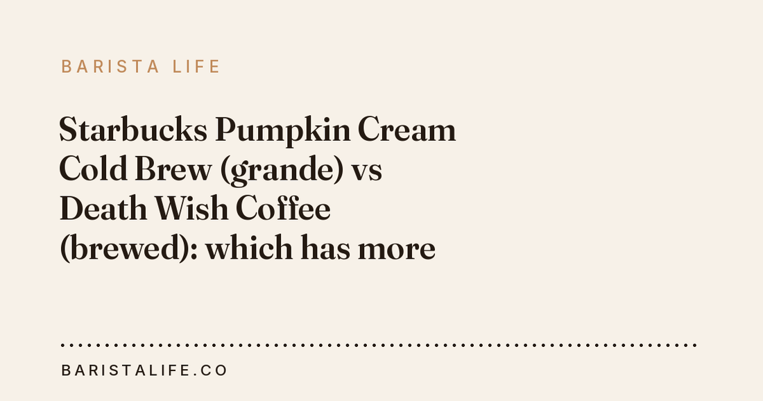 Starbucks Pumpkin Cream Cold Brew (grande) vs Death Wish Coffee (brewed): which has more caffeine?