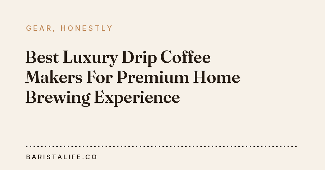 Best Luxury Drip Coffee Makers For Premium Home Brewing Experience