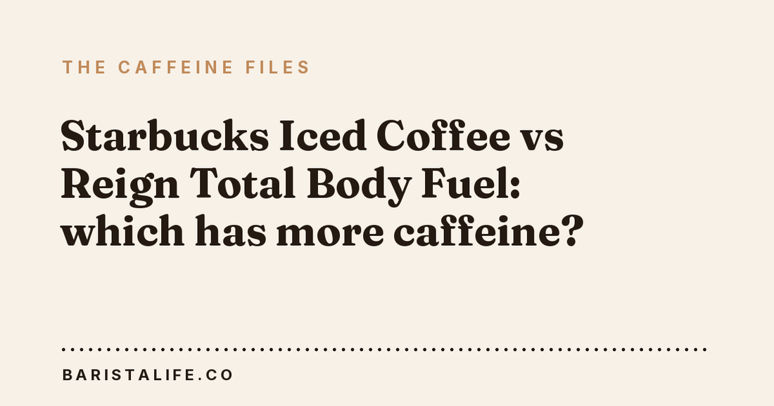 Starbucks Iced Coffee vs Reign Total Body Fuel: which has more caffeine?