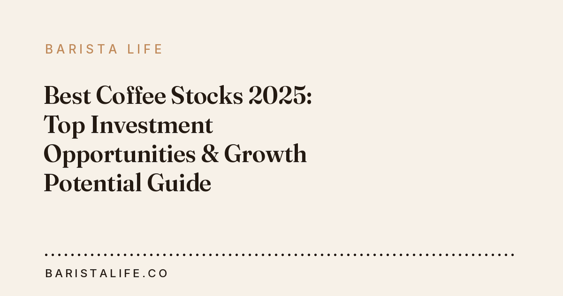 Best Coffee Stocks 2025: Top Investment Opportunities & Growth Potential Guide