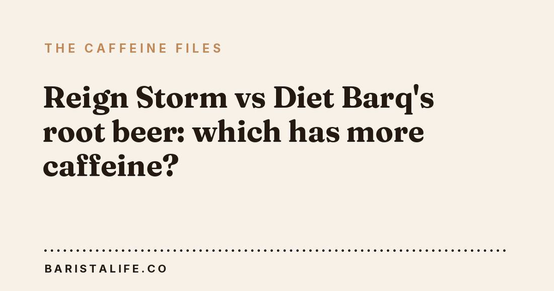 Reign Storm vs Diet Barq's root beer: which has more caffeine?
