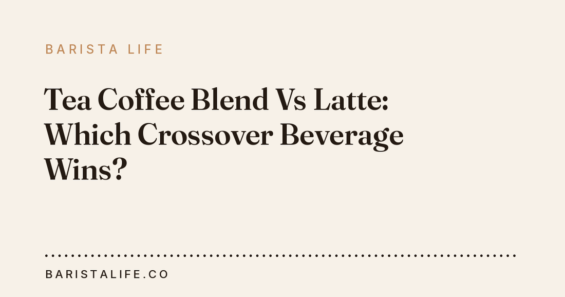 Tea Coffee Blend Vs Latte: Which Crossover Beverage Wins?