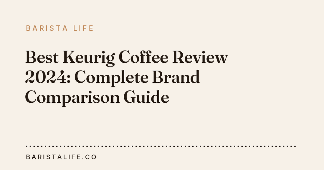 Best Keurig Coffee Review 2024: Complete Brand Comparison Guide