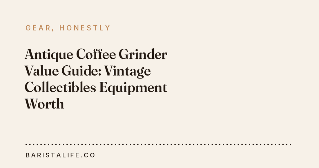 Antique Coffee Grinder Value Guide: Vintage Collectibles Equipment Worth