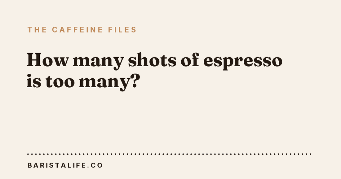 How many shots of espresso is too many?