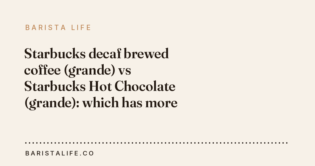 Starbucks decaf brewed coffee (grande) vs Starbucks Hot Chocolate (grande): which has more caffeine?