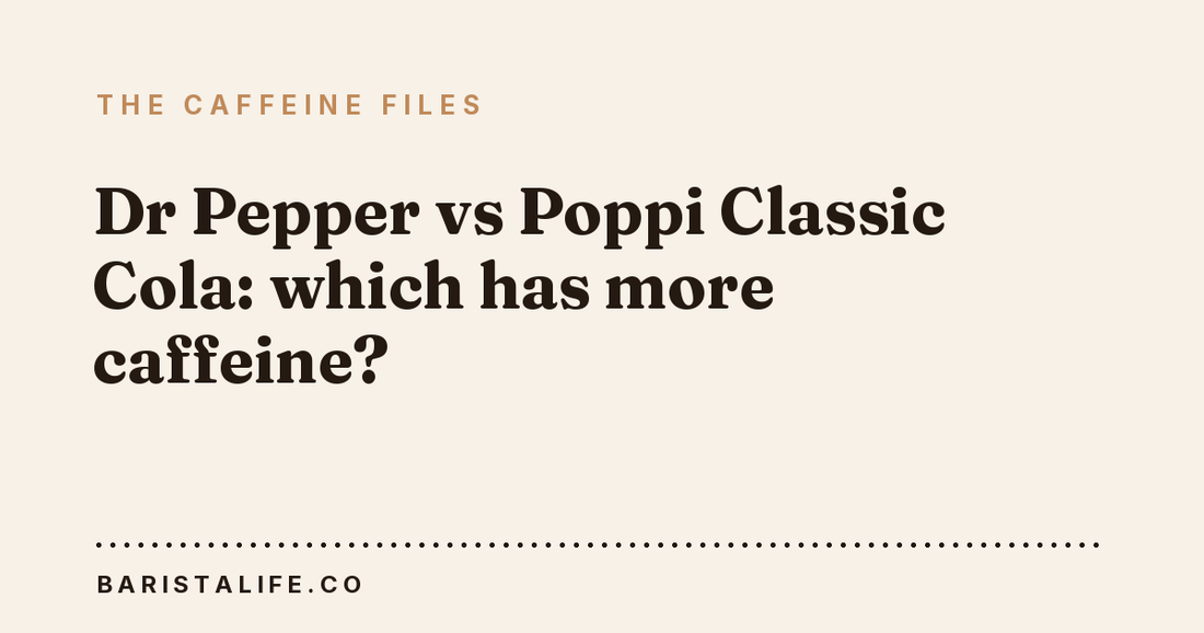 Dr Pepper vs Poppi Classic Cola: which has more caffeine?