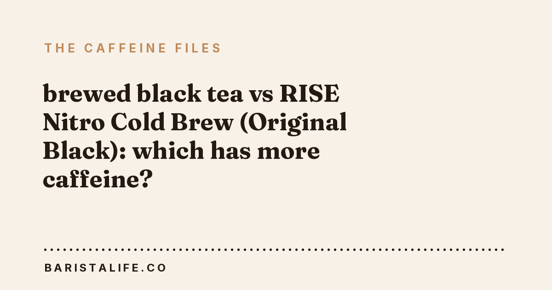 brewed black tea vs RISE Nitro Cold Brew (Original Black): which has more caffeine?