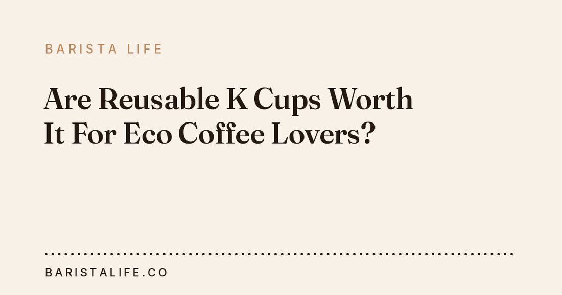 Are Reusable K Cups Worth It For Eco Coffee Lovers?