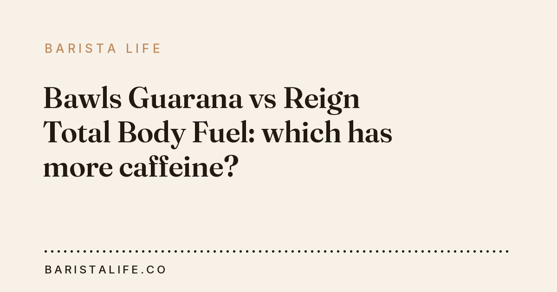 Bawls Guarana vs Reign Total Body Fuel: which has more caffeine?