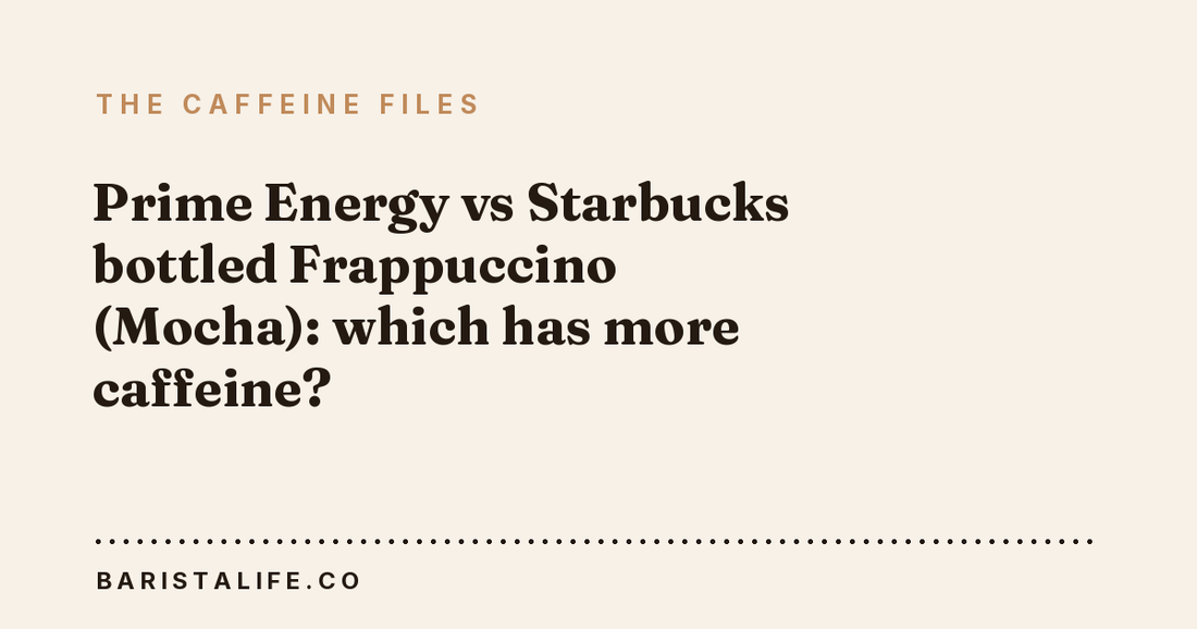 Prime Energy vs Starbucks bottled Frappuccino (Mocha): which has more caffeine?