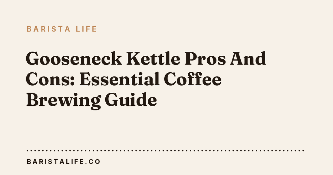 Gooseneck Kettle Pros And Cons: Essential Coffee Brewing Guide