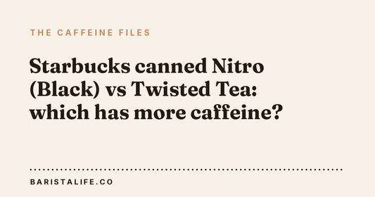 Starbucks canned Nitro (Black) vs Twisted Tea: which has more caffeine?