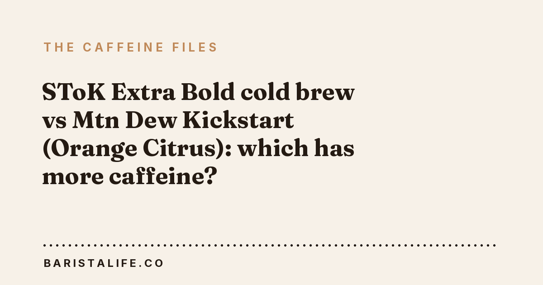 SToK Extra Bold cold brew vs Mtn Dew Kickstart (Orange Citrus): which has more caffeine?