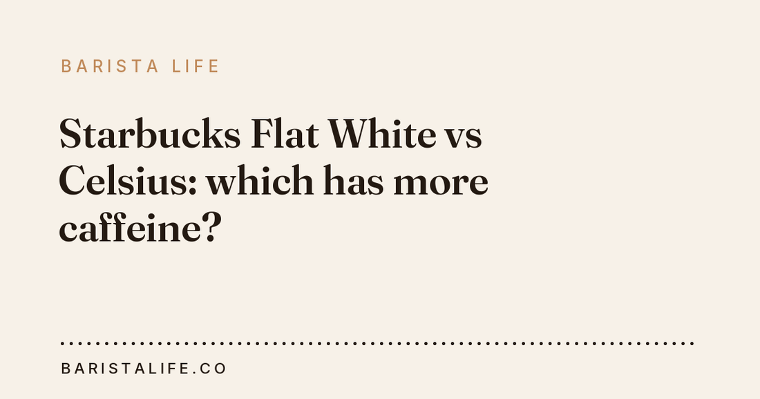 Starbucks Flat White vs Celsius: which has more caffeine?