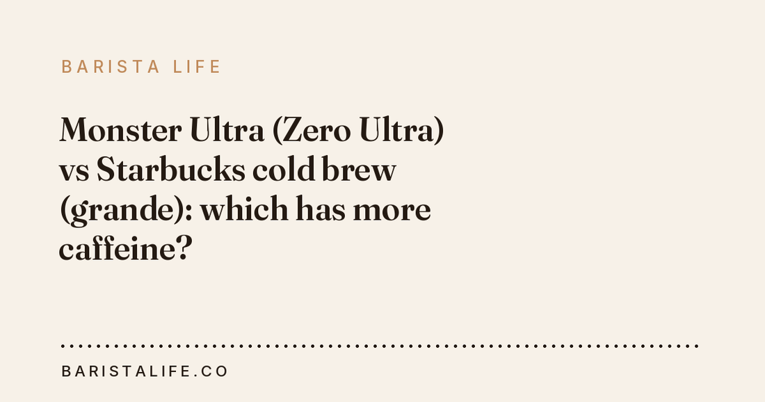 Monster Ultra (Zero Ultra) vs Starbucks cold brew (grande): which has more caffeine?