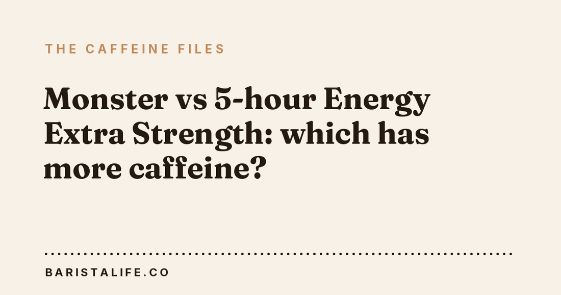 Monster vs 5-hour Energy Extra Strength: which has more caffeine?