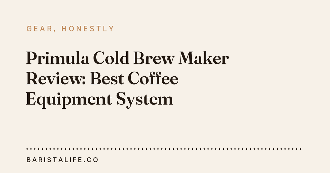 Primula Cold Brew Maker Review: Best Coffee Equipment System