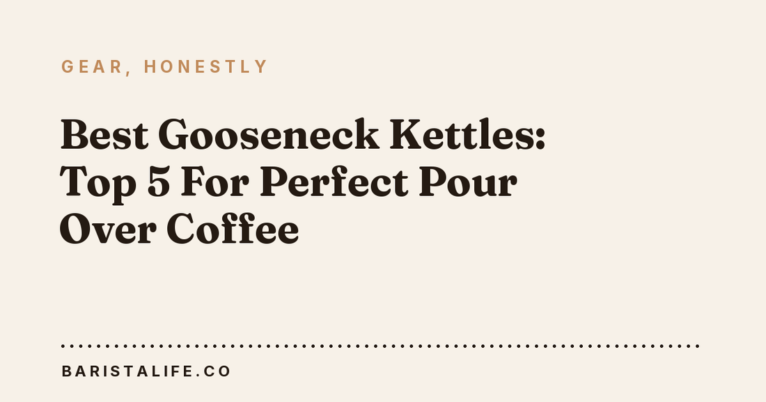 Best Gooseneck Kettles: Top 5 For Perfect Pour Over Coffee