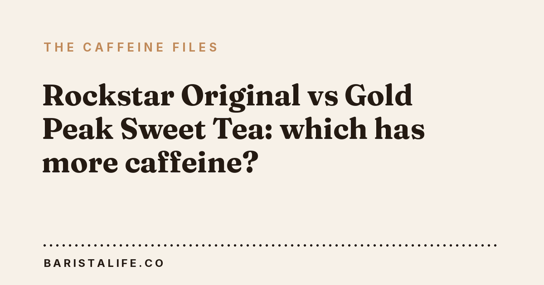 Rockstar Original vs Gold Peak Sweet Tea: which has more caffeine?