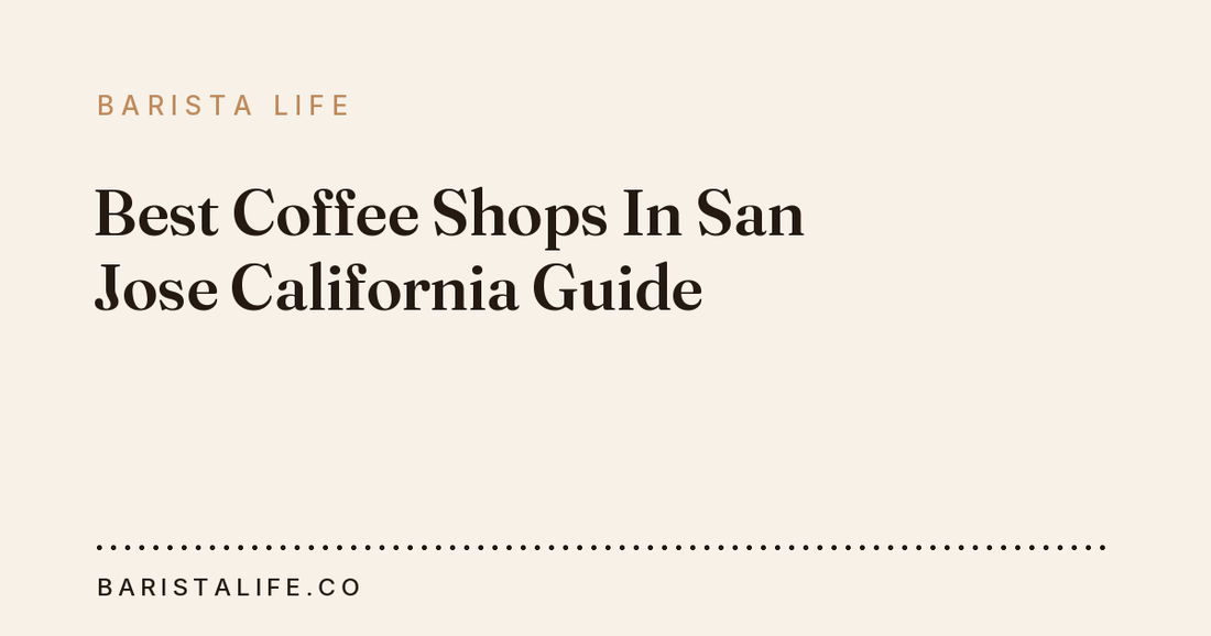 Best Coffee Shops In San Jose California Guide