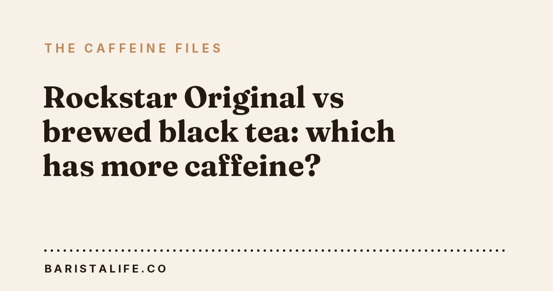 Rockstar Original vs brewed black tea: which has more caffeine?