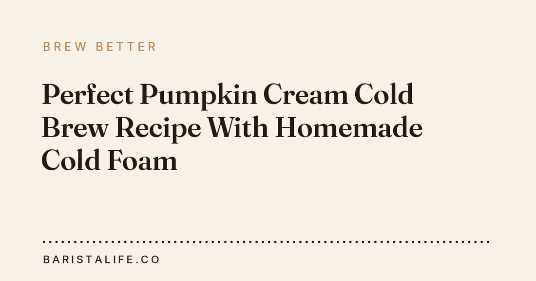Perfect Pumpkin Cream Cold Brew Recipe With Homemade Cold Foam