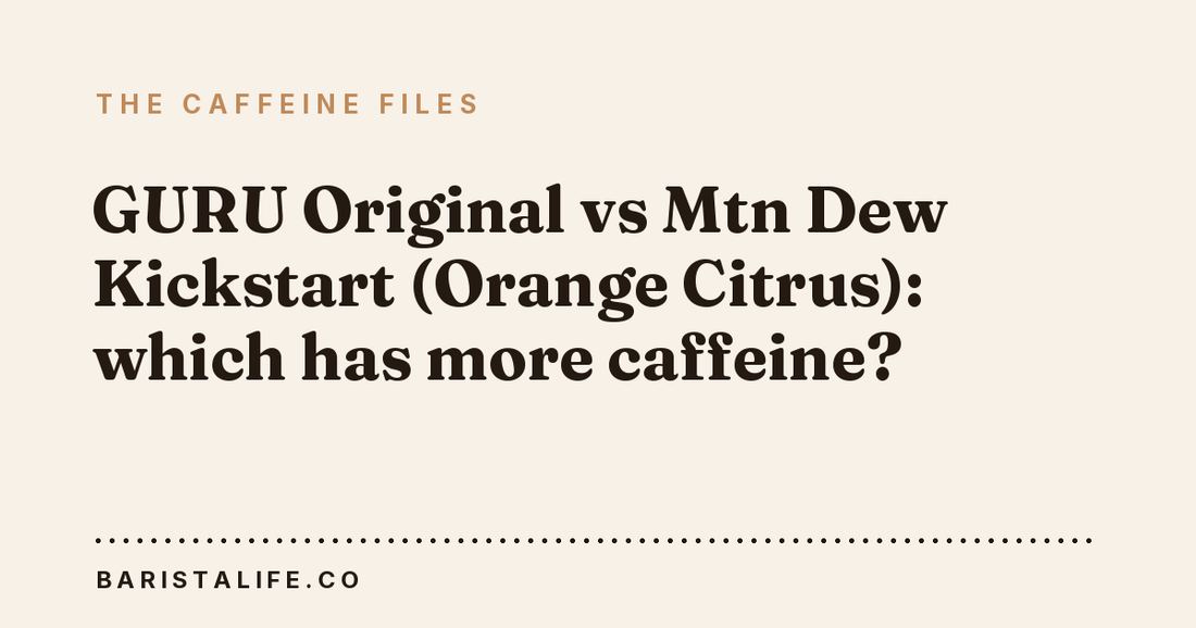 GURU Original vs Mtn Dew Kickstart (Orange Citrus): which has more caffeine?
