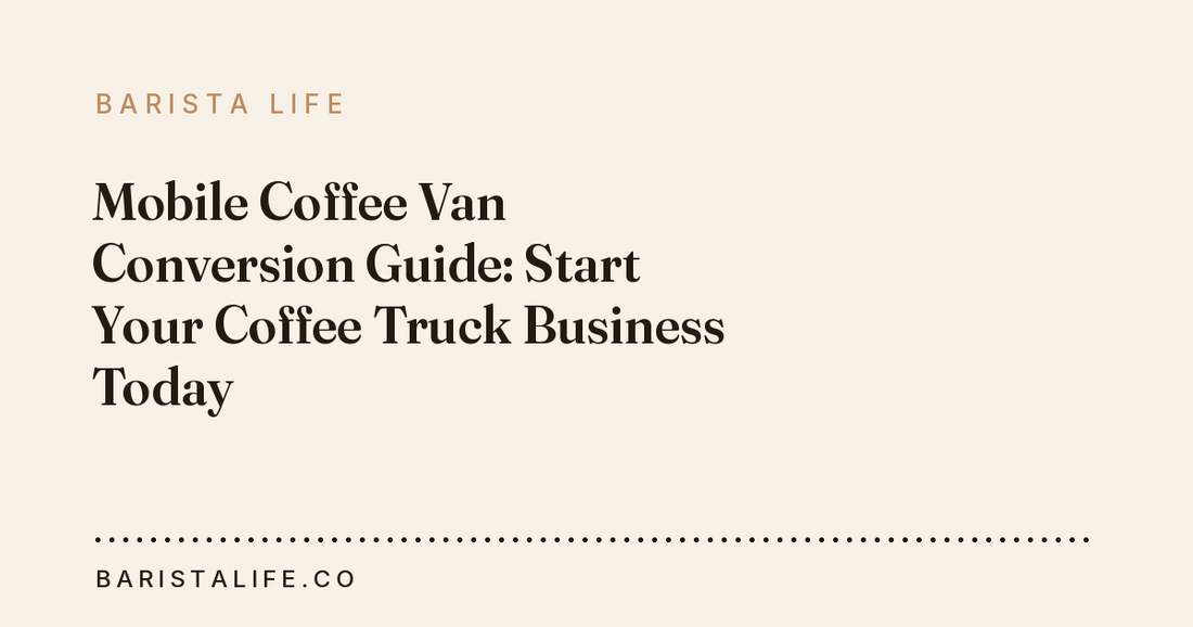 Mobile Coffee Van Conversion Guide: Start Your Coffee Truck Business Today