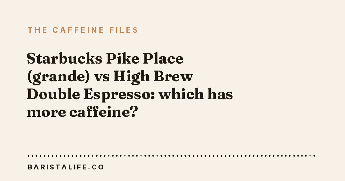 Starbucks Pike Place (grande) vs High Brew Double Espresso: which has more caffeine?