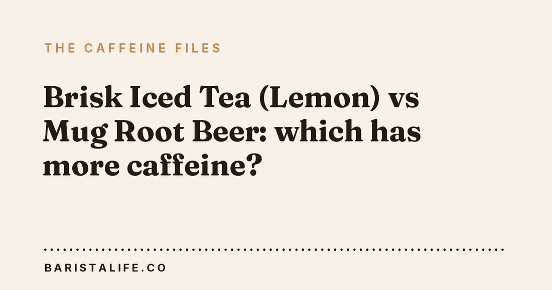 Brisk Iced Tea (Lemon) vs Mug Root Beer: which has more caffeine?