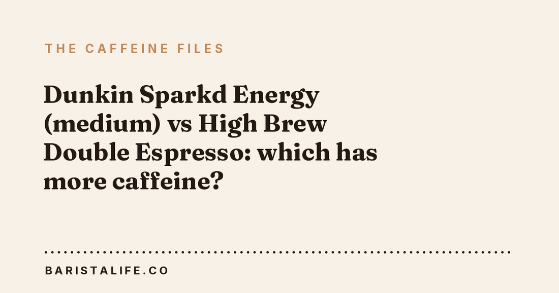 Dunkin Sparkd Energy (medium) vs High Brew Double Espresso: which has more caffeine?