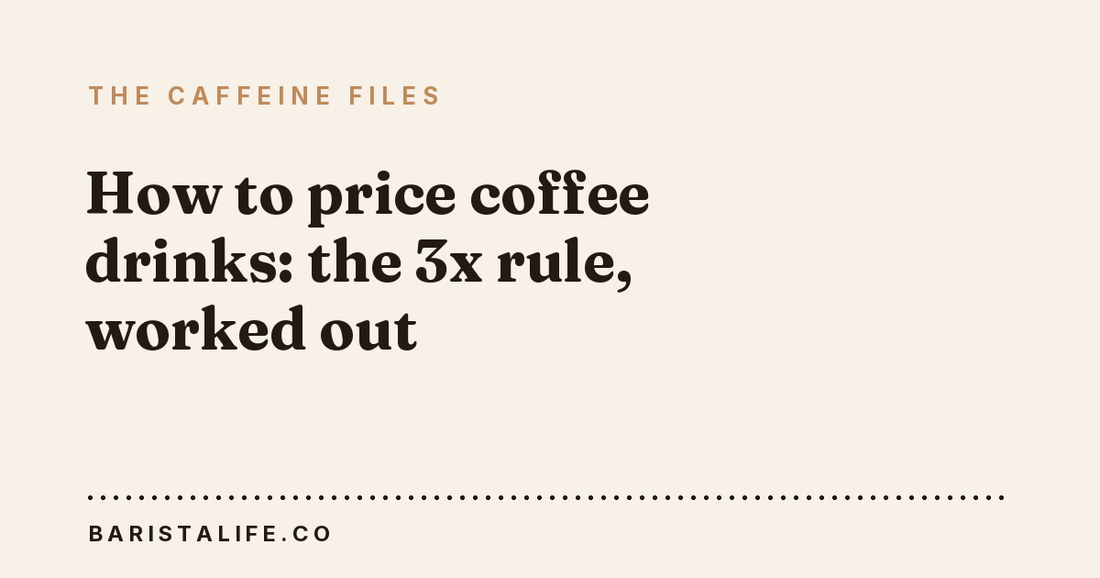 How to price coffee drinks: the 3x rule, worked out