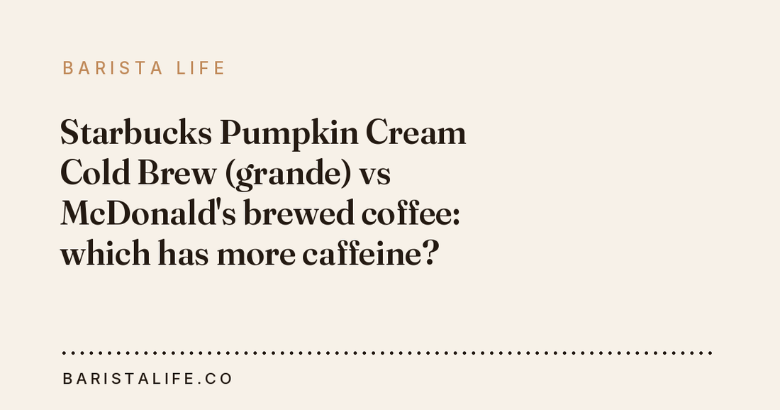 Starbucks Pumpkin Cream Cold Brew (grande) vs McDonald's brewed coffee: which has more caffeine?