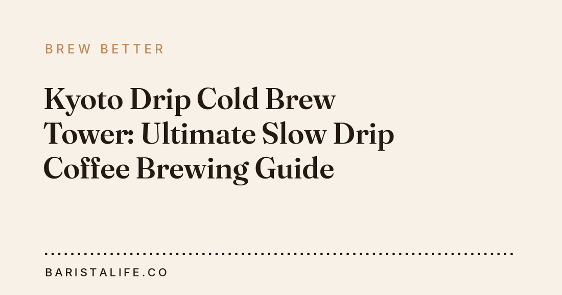 Kyoto Drip Cold Brew Tower: Ultimate Slow Drip Coffee Brewing Guide