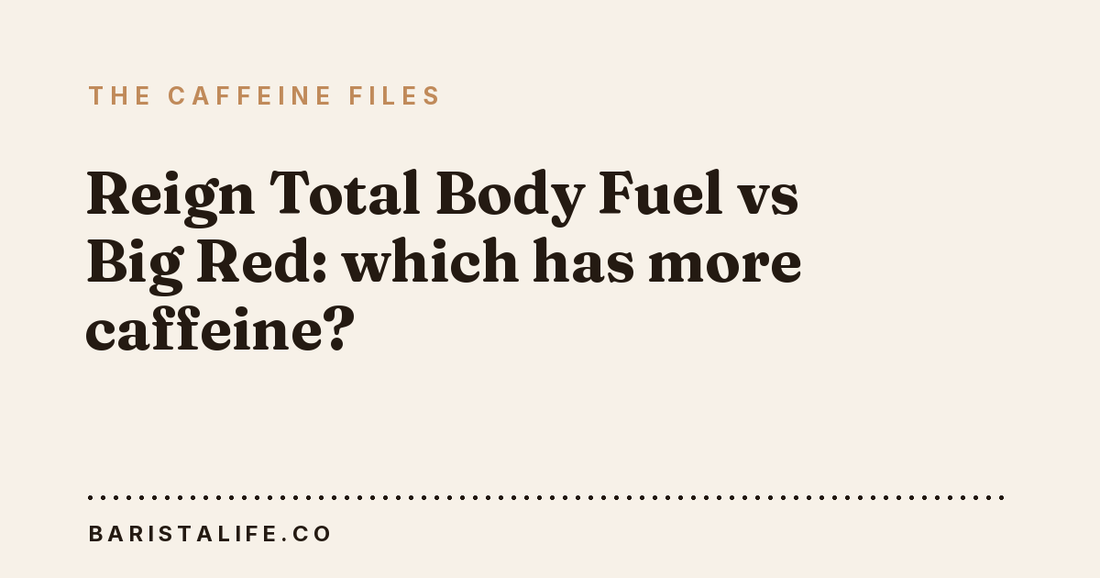 Reign Total Body Fuel vs Big Red: which has more caffeine?