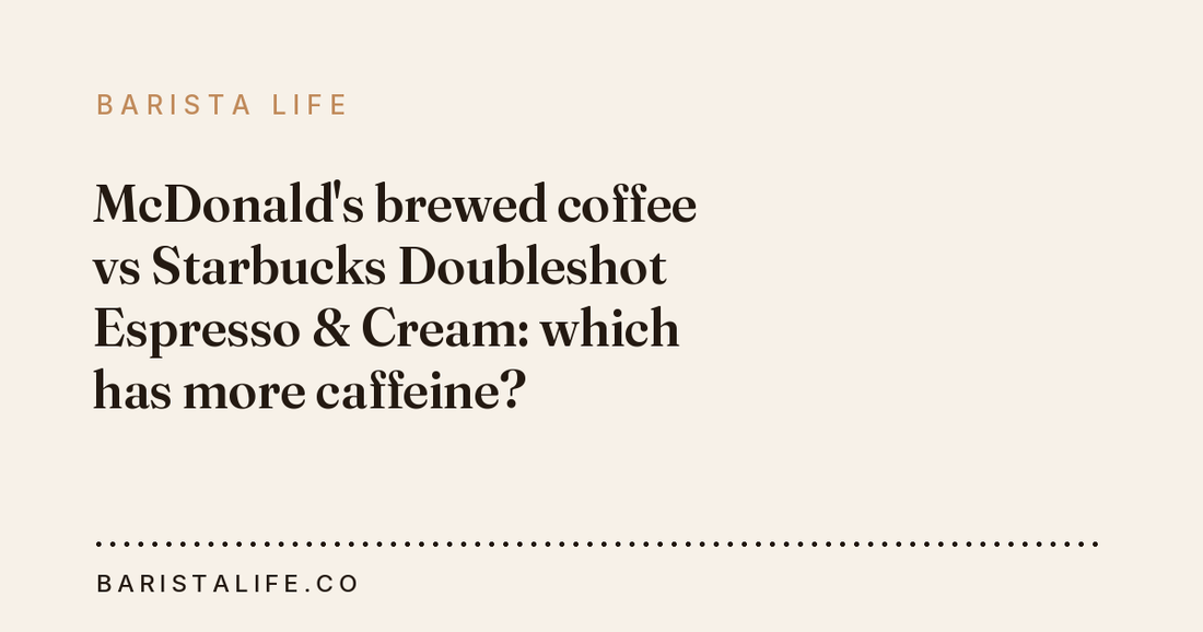 McDonald's brewed coffee vs Starbucks Doubleshot Espresso & Cream: which has more caffeine?