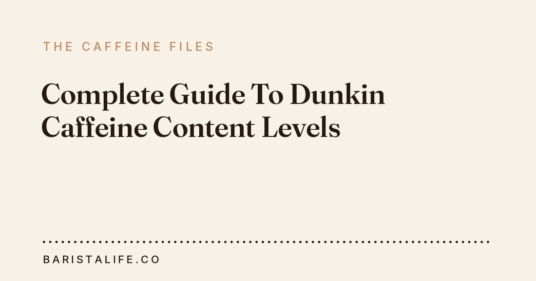 Complete Guide To Dunkin Caffeine Content Levels
