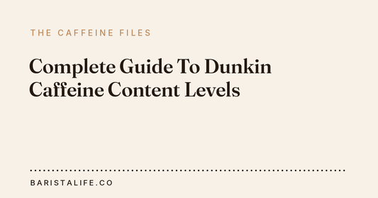 Complete Guide To Dunkin Caffeine Content Levels