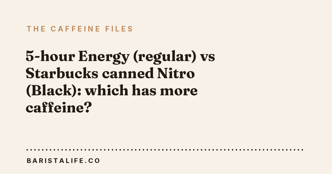 5-hour Energy (regular) vs Starbucks canned Nitro (Black): which has more caffeine?